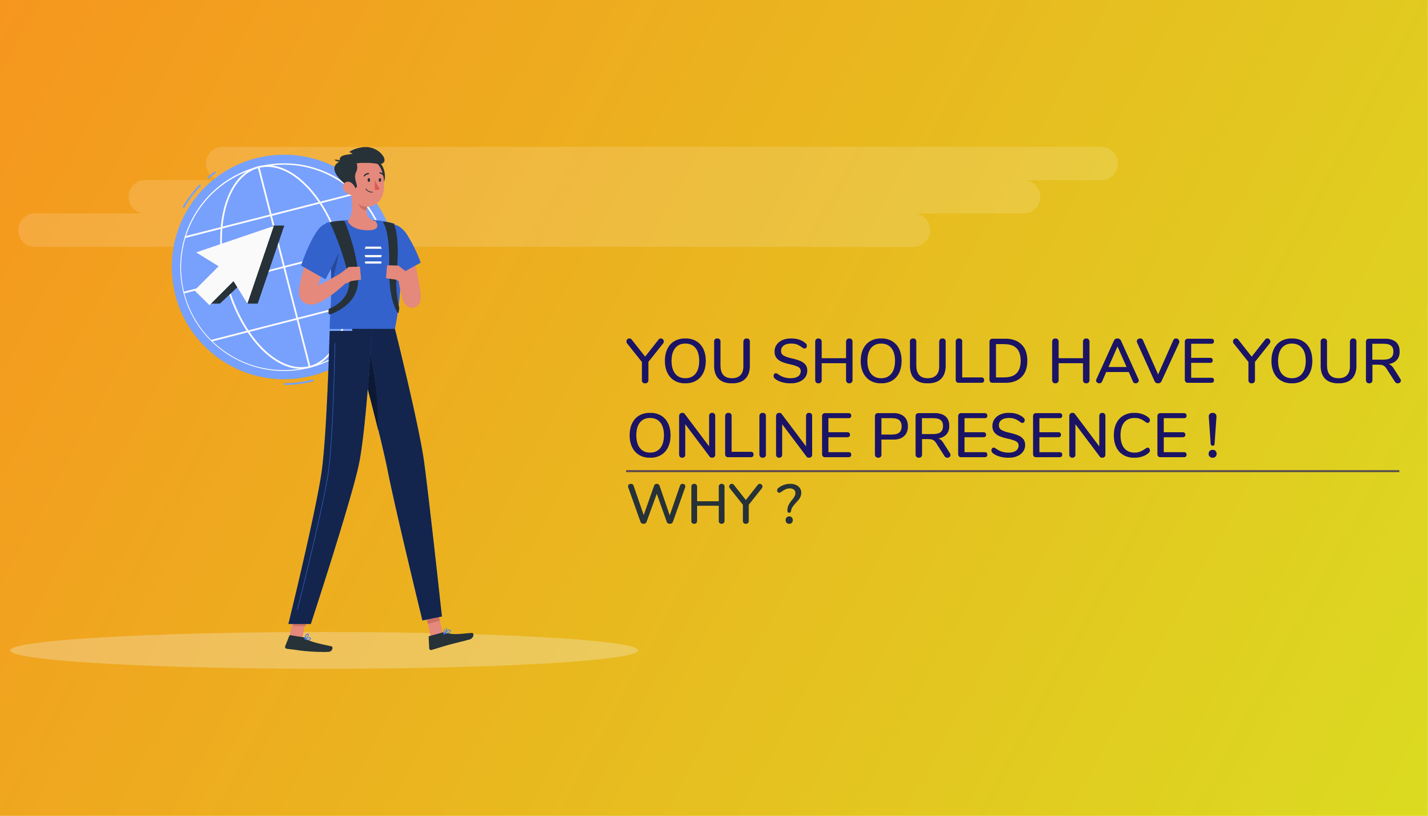 You should have your online presence! Why?