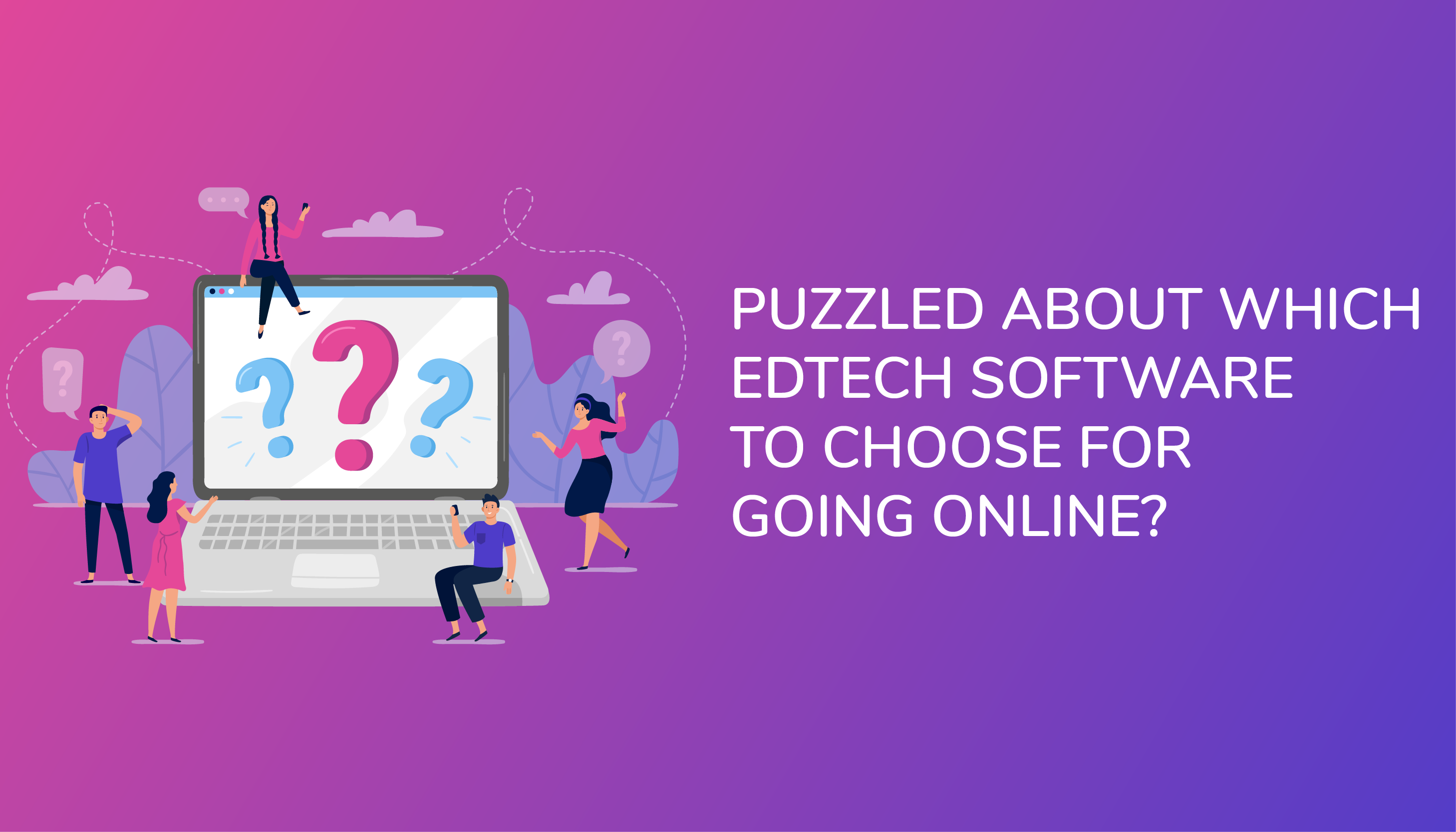 Not sure which Edtech software will best suit your needs?