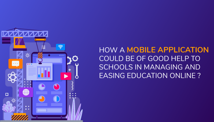 How a mobile application could be of good help to schools in managing and easing education online?