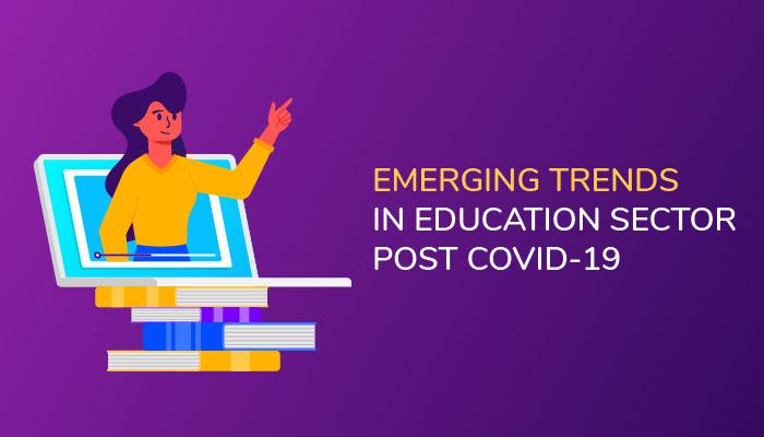 Emerging trends in Education sector post COVID-19