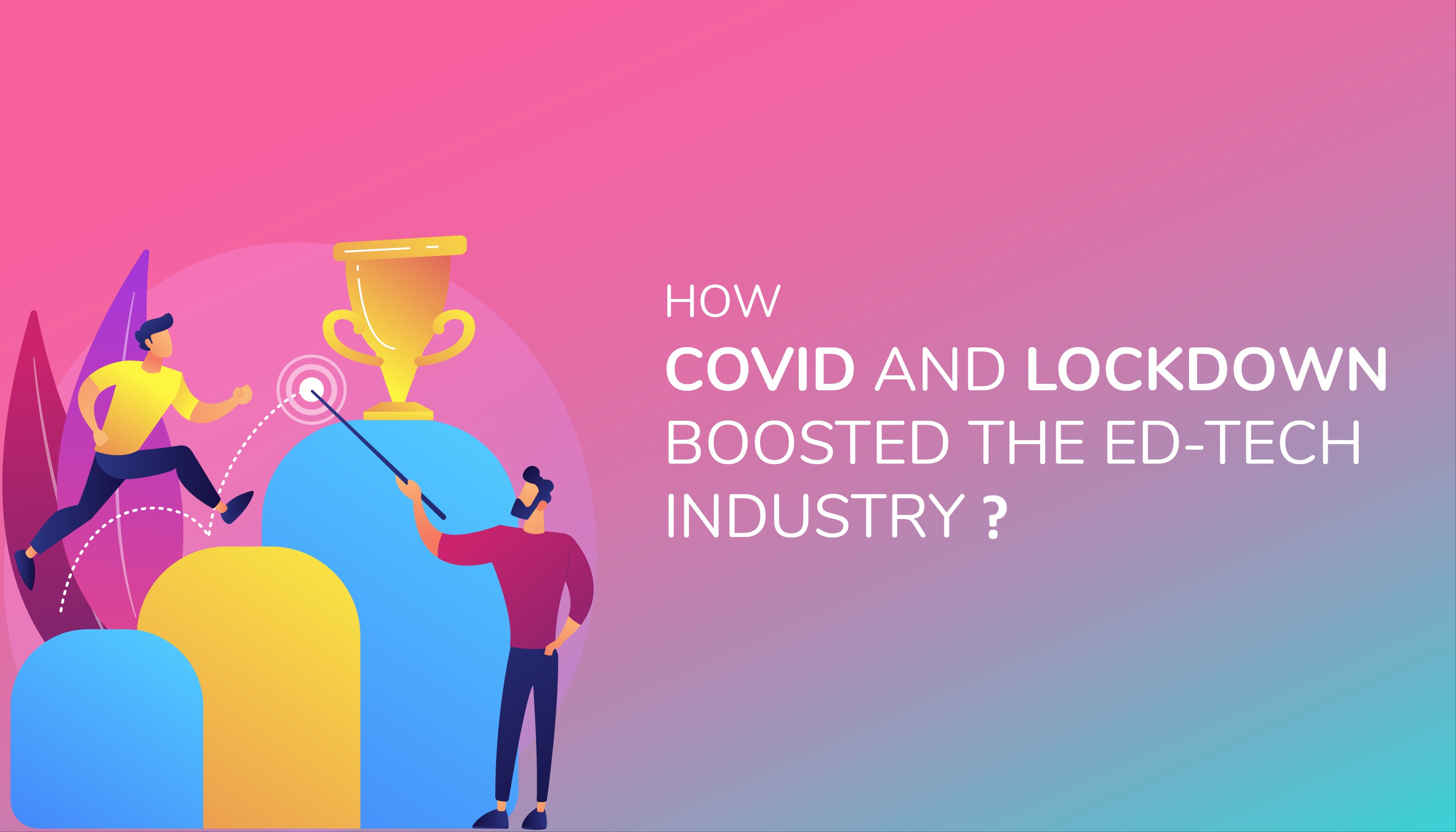 How COVID and Lockdown boosted the Ed-tech industry?